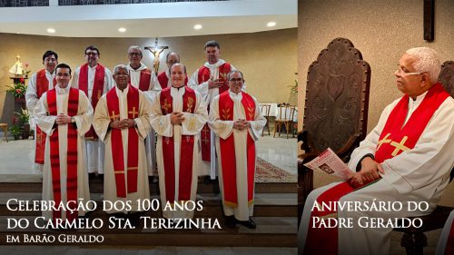 Celebração dos 100 anos do Carmelo Sta. Terezinha e aniversário do Padre Geraldo