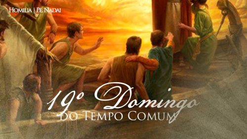 Homilia – Pe. Nadai | 19º Domingo Comum